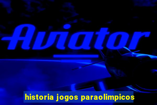 historia jogos paraolimpicos